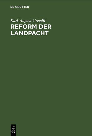 Reform der Landpacht von Crisolli,  Karl August