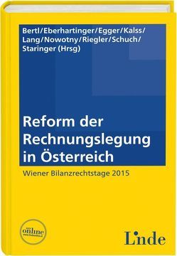 Reform der Rechnungslegung in Österreich von Bertl,  Romuald, Eberhartinger,  Eva, Egger,  Anton, Kalss,  Susanne, Lang,  Michael, Nowotny,  Christian, Riegler,  Christian, Schuch,  Josef, Staringer,  Claus