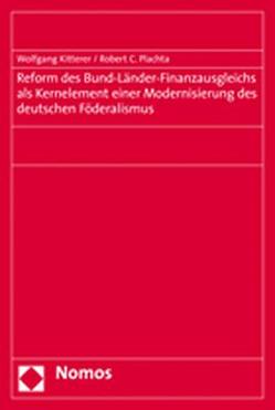 Reform des Bund-Länder-Finanzausgleichs als Kernelement einer Modernisierung des deutschen Föderalismus von Kitterer,  Wolfgang, Plachta,  Robert C.