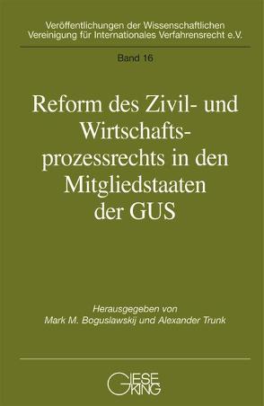 Reform des Zivil-und Wirtschaftsprozessrechts in den Mitgliedstaaten der GUS von Boguslawskij,  Mark M., Trunk,  Alexander