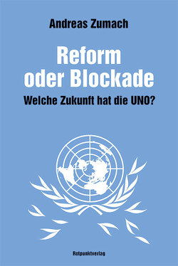 Reform oder Blockade – welche Zukunft hat die UNO? von Zumach,  Andreas