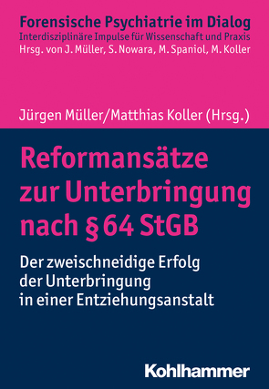 Reformansätze zur Unterbringung nach § 64 StGB von Berthold,  Dörte, Bezzel,  Adelheid, Caflisch,  Carlo, Gutwinski,  Stefan, Habermeyer,  Elmar, Herdener,  Marcus, Höfer,  Friederike, Koller,  Matthias, Majić,  Tomislav, Müller,  Jürgen L, Nowara,  Sabine, Radde,  Sonja, Radtke,  Henning, Riedemann,  Christian, Spaniol,  Margret, Steinert,  Tilmann, Traub,  Hans-Joachim, Weitz,  Hans-Joachim