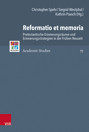 Reformatio et memoria von Bauer,  Joachim, Blaha,  Dagmar, Brown,  Christopher B., Dornheim,  Stefan, Flügel,  Wolfgang, Frank,  Günter, Fuchs,  Thomas, Gehrt,  Daniel, Gordon,  Bruce, Klöckner,  Thomas, Laube,  Stefan, Lindner,  Andreas, Mahlmann-Bauer,  Barbara, Müller,  Matthias, Paasch,  Kathrin, Rasmussen,  Tarald, Rhein,  Stefan, Salatowsky,  Sascha, Schäufele,  Wolf-Friedrich, Selderhuis,  Herman J, Soen,  Violet, Spehr,  Christopher, Tóth,  Zsombor, Wassilowsky,  Günther, Westphal,  Siegrid, Wiesenfeldt,  Christiane