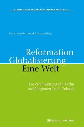 Reformation. Globalisierung. Eine Welt. von Herpich,  Roland, Schnabel,  Patrick R.