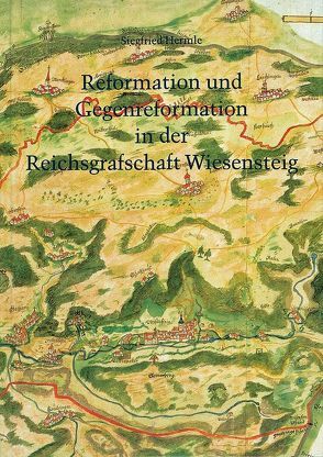 Reformation und Gegenreformation in der Reichsgrafschaft Wiesensteig von Hermle,  Siegfried