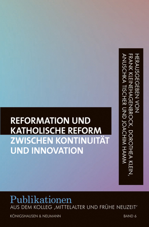 Reformation und katholische Reform zwischen Kontinuität und Innovation von Hamm,  Joachim, Klein,  Dorothea, Kleinehagenbrock,  Frank, Tischer,  Anuschka