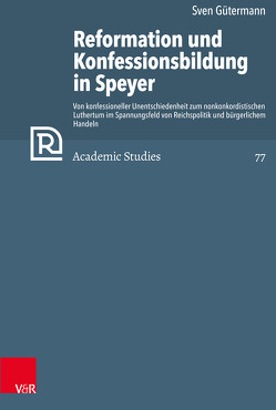 Reformation und Konfessionsbildung in Speyer von Brown,  Christopher B., Frank,  Günter, Gütermann,  Sven, Mahlmann-Bauer,  Barbara, Rasmussen,  Tarald, Soen,  Violet, Tóth,  Zsombor, Wassilowsky,  Günther, Westphal,  Siegrid