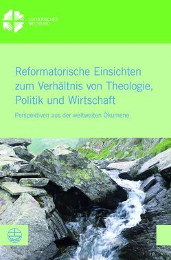 Reformatorische Einsichten zum Verhältnis von Theologie, Politik und Wirtschaft von Burghardt,  Anne, Sinn,  Simone