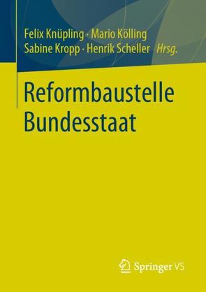 Reformbaustelle Bundesstaat von Knüpling,  Felix, Kölling,  Mario, Kropp,  Sabine, Scheller,  Henrik