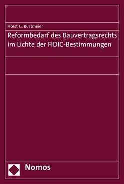 Reformbedarf des Bauvertragsrechts im Lichte der FIDIC-Bestimmungen von Rustmeier,  Horst G.