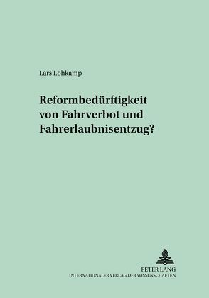 Reformbedürftigkeit von Fahrverbot und Fahrerlaubnisentzug? von Lohkamp,  Lars