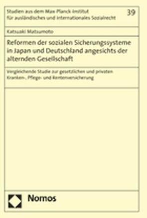 Reformen der sozialen Sicherungssysteme in Japan und Deutschland angesichts der alternden Gesellschaft von Matsumoto,  Katsuaki