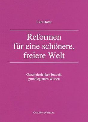 Reformen für eine schönere, freiere Welt von Huter,  Carl