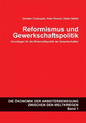 Reformismus und Gewerkschaftspolitik: Grundlagen für die Wirtschaftspolitk der Gewerkschaften von Chalouped,  Günther, Rosner,  Peter, Stiefel,  Dieter