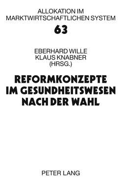 Reformkonzepte im Gesundheitswesen nach der Wahl von Knabner,  Klaus, Wille,  Eberhard