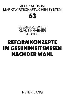 Reformkonzepte im Gesundheitswesen nach der Wahl von Knabner,  Klaus, Wille,  Eberhard