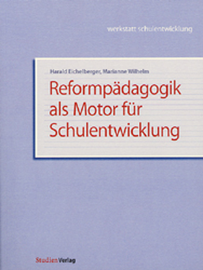 Reformpädagogik als Motor für Schulentwicklung von Eichelberger,  Harald, Wilhelm,  Marianne