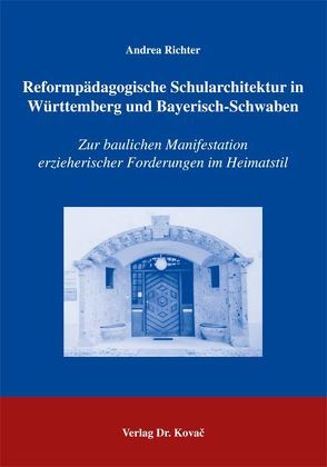 Reformpädagogische Schularchitektur in Württemberg und Bayerisch-Schwaben von Richter,  Andrea