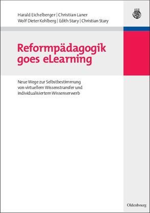 Reformpädagogik goes eLearning von Eichelberger,  Harald, Kohlberg,  Wolf Dieter, Laner,  Christian, Stary,  Christian, Stary,  Edith