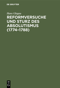 Reformversuche und Sturz des Absolutismus (1774–1788) von Glagau,  Hans