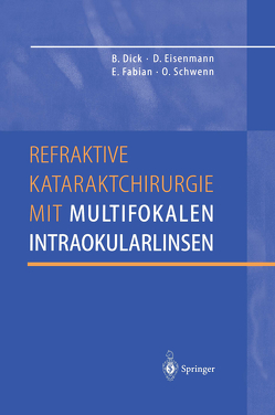 Refraktive Kataraktchirurgie mit multifokalen Intraokularlinsen von Dick,  Burkhard, Eisenmann,  Dieter, Fabian,  Ekkehard, Schwenn,  Oliver