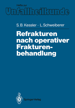 Refrakturen nach operativer Frakturenbehandlung von Betz,  A., Burkhardt,  R., Eibl-Eibesfeldt,  B., Grabmann,  A., Hallfeldt,  K.K.J., Kenn,  R., Kessler,  Sigurd B., Krueger,  P., Mandelkow,  H., Nast-Kolb,  D., Perren,  S. M., Pfeifer,  K.-J., Remberger,  K., Schweiberer,  Leonhard