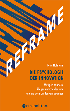 REFRAME – Die Psychologie der Innovation von Hofmann,  Felix