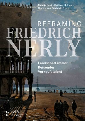 Reframing Friedrich Nerly von Ahrens,  Anna, Bellinger-Soukup,  Katharina, Brakebusch,  Börries, Busch,  Werner, Denk,  Claudia, Hansen,  Dorothee, Kirchner,  Susanne, Kosicki,  Karin, Maaz,  Bernhard, Maurer,  Golo, Nowak,  Cornelia, Olsson,  Carl-Johan, Poggendorf,  Renate, Pohlmann,  Ulrich, Schierz,  Kai Uwe, Strobl,  Andreas, von Taschitzki,  Thomas