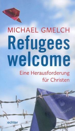 Refugees welcome von Gmelch,  Michael