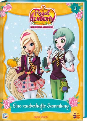 Regal Academy. Eine zauberhafte Sammlung von Straffi,  Iginio