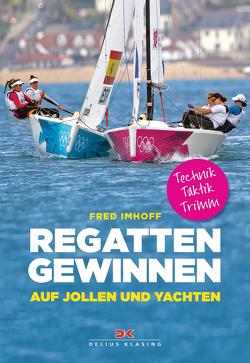 Regatten gewinnen auf Jollen und Yachten von Imhoff,  Fred, Kowalczyk,  Sabine