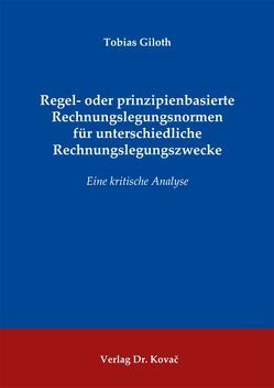 Regel- oder prinzipienbasierte Rechnungslegungsnormen für unterschiedliche Rechnungslegungszwecke von Giloth,  Tobias