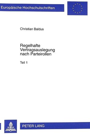 Regelhafte Vertragsauslegung nach Parteirollen im klassischen römischen Recht und in der modernen Völkerrechtswissenschaft von Baldus,  Christian