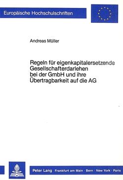 Regeln für eigenkapitalersetzende Gesellschafterdarlehen bei der GmbH und ihre Übertragbarkeit auf die AG von Mueller,  Andreas