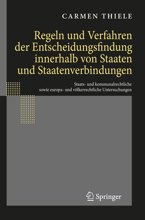 Regeln und Verfahren der Entscheidungsfindung innerhalb von Staaten und Staatenverbindungen von Thiele,  Carmen