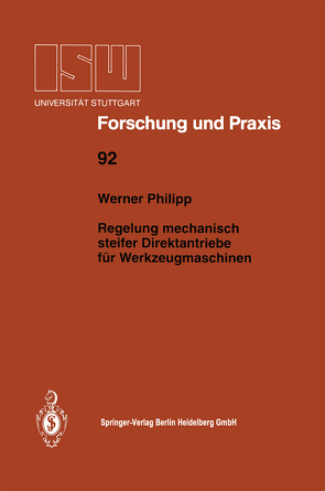 Regelung mechanisch steifer Direktantriebe für Werkzeugmaschinen von Philipp,  Werner