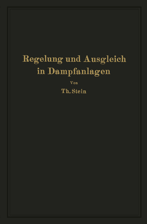 Regelung und Ausgleich in Dampfanlagen von Stein,  Th.