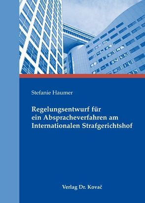 Regelungsentwurf für ein Abspracheverfahren am Internationalen Strafgerichtshof von Haumer,  Stefanie