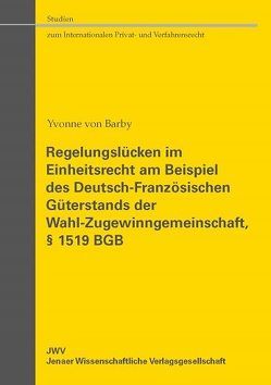 Regelungslücken im Einheitsrecht am Beispiel des Deutsch-Französischen Güterstands der Wahl-Zugewinngemeinschaft, § 1519 BGB von von Barby,  Yvonne