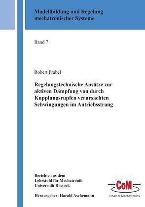 Regelungstechnische Ansätze zur aktiven Dämpfung von durch Kupplungsrupfen verursachten Schwingungen im Antriebsstrang von Prabel,  Robert