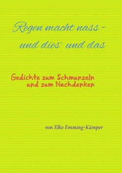 Regen macht nass – und dies´ und das Gedichte zum Schmunzeln und zum Nachdenken von Emming-Kämper,  Elke