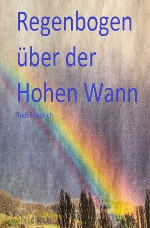 Regenbogen über der Hohen Wann von Friedrich,  Rudi