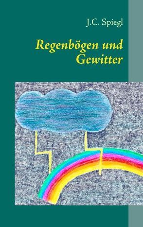 Regenbögen und Gewitter von Spiegl,  J.C.