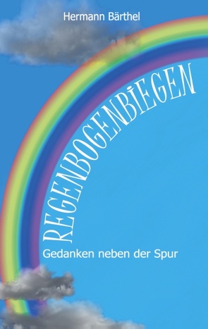 Regenbogenbiegen von Bärthel,  Hermann