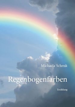 Regenbogenfarben von Schenk,  Michaela