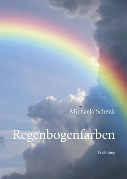 Regenbogenfarben von Schenk,  Michaela