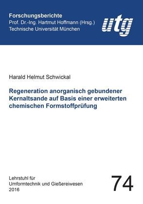 Regeneration anorganisch gebundener Kernaltsande auf Basis einer erweiterten chemischen Formstoffprüfung von Schwickal,  Harald