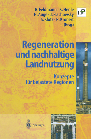 Regeneration und nachhaltige Landnutzung von Auge,  Harald, Feldmann,  Reinart, Flachowsky,  Johannes, Henle,  Klaus, Klotz,  Stefan, Krönert,  Rudolf