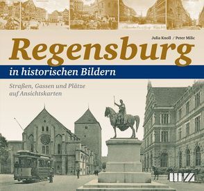 Regensburg in historischen Bildern von Knoll,  Julia Kathrin, Milić,  Peter