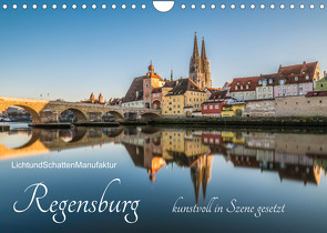 Regensburg kunstvoll in Szene gesetzt (Wandkalender 2023 DIN A4 quer) von LichtundSchattenManufaktur